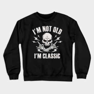 I'm Not Old I'm Classic Crewneck Sweatshirt